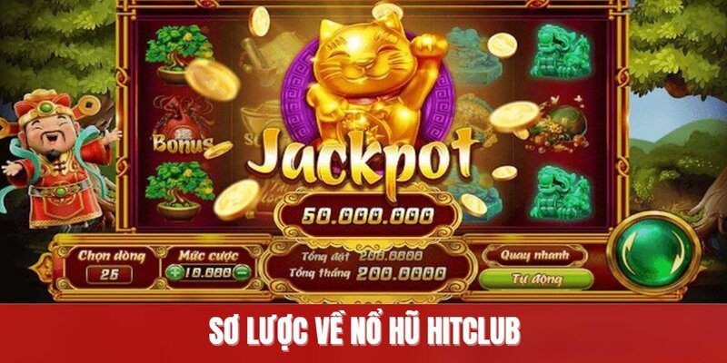 Tổng quan về game nổ hũ Hitclub là gì?